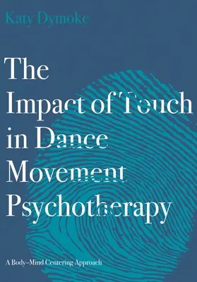 Vplyv dotyku v tanečnej pohybovej psychoterapii: Prístup zameraný na telo a myseľ - The Impact of Touch in Dance Movement Psychotherapy: A Body-Mind Centering Approach