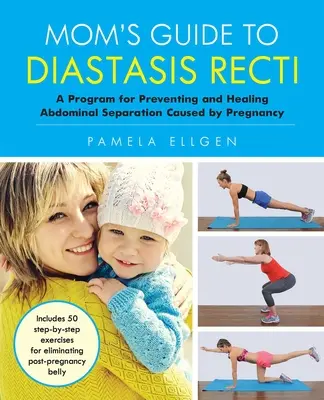 Sprievodca mamičkou po Diastasis Recti: Program na prevenciu a liečenie oddelenia brušnej dutiny spôsobeného tehotenstvom - Mom's Guide to Diastasis Recti: A Program for Preventing and Healing Abdominal Separation Caused by Pregnancy