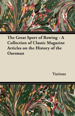 Veľký šport veslovanie - zbierka klasických článkov z časopisov o histórii veslovania - The Great Sport of Rowing - A Collection of Classic Magazine Articles on the History of the Oarsman