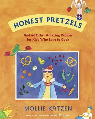 Poctivé praclíky: A 64 ďalších úžasných receptov pre kuchárov od 8 rokov - Honest Pretzels: And 64 Other Amazing Recipes for Cooks Ages 8 & Up