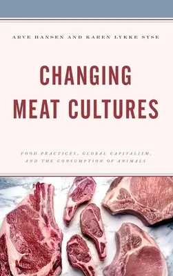 Meniace sa kultúry mäsa: Potravinové praktiky, globálny kapitalizmus a spotreba zvierat - Changing Meat Cultures: Food Practices, Global Capitalism, and the Consumption of Animals