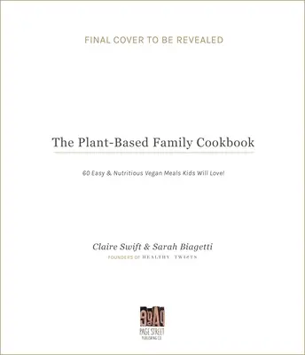 Rodinná kuchárka na rastlinnej báze: 60 jednoduchých a výživných vegánskych jedál, ktoré si deti zamilujú! - The Plant-Based Family Cookbook: 60 Easy & Nutritious Vegan Meals Kids Will Love!