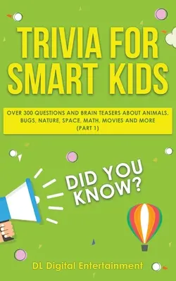 Drobnosti pre múdre deti: Viac ako 300 otázok o zvieratách, chrobákoch, prírode, vesmíre, matematike, filmoch a mnohom inom - Trivia for Smart Kids: Over 300 Questions About Animals, Bugs, Nature, Space, Math, Movies and So Much More