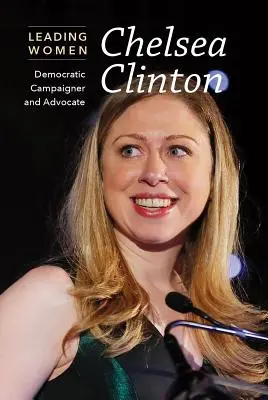 Chelsea Clintonová: Demokratická kampaň a advokátka - Chelsea Clinton: Democratic Campaigner and Advocate