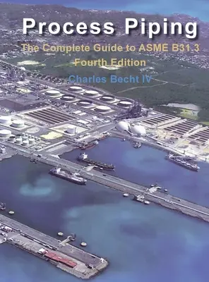 Procesné potrubia: Kompletný sprievodca normou ASME B31.3 - Process Piping: The Complete Guide to the ASME B31.3