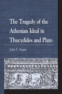 Tragédia aténskeho ideálu u Thukydida a Platóna - The Tragedy of the Athenian Ideal in Thucydides and Plato