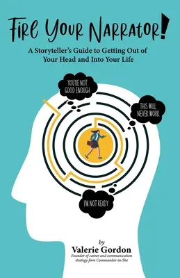 Vyhoďte svojho rozprávača! Vypusťte rozprávača príbehov (A Storyteller's Guide to Getting Out of Your Head and into Your Life) - Fire Your Narrator!: A Storyteller's Guide to Getting Out of Your Head and into Your Life