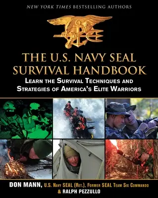 Príručka prežitia amerického námorníctva Seal: Naučte sa techniky prežitia a stratégie amerických elitných bojovníkov - The U.S. Navy Seal Survival Handbook: Learn the Survival Techniques and Strategies of America's Elite Warriors