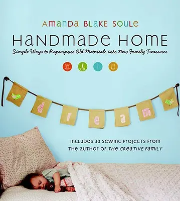 Handmade Home: Jednoduché spôsoby, ako premeniť staré materiály na nové rodinné poklady - Handmade Home: Simple Ways to Repurpose Old Materials Into New Family Treasures