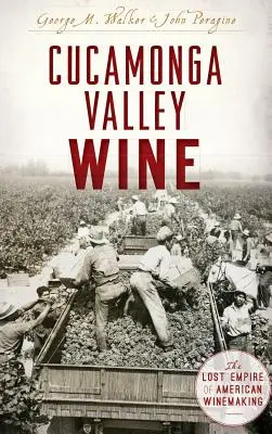 Víno z údolia Cucamonga: The Lost Empire of American Winemaking (Stratená ríša amerického vinárstva) - Cucamonga Valley Wine: The Lost Empire of American Winemaking