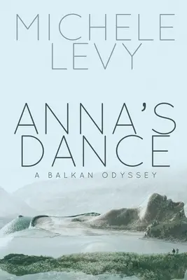 Annin tanec: Anna: Balkánska odysea - Anna's Dance: A Balkan Odyssey