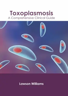 Toxoplazmóza: Komplexná klinická príručka - Toxoplasmosis: A Comprehensive Clinical Guide