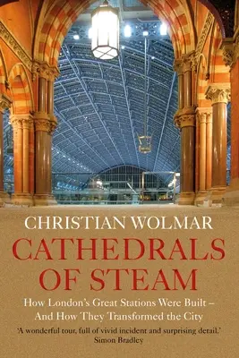 Katedrály pary: Ako sa stavali veľké londýnske stanice a ako zmenili mesto - Cathedrals of Steam: How London's Great Stations Were Built - And How They Transformed the City