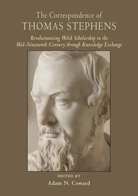 Korešpondencia Thomasa Stephensa: Výmena poznatkov v polovici devätnásteho storočia spôsobila revolúciu vo waleskej vede - The Correspondence of Thomas Stephens: Revolutionising Welsh Scholarship in the Mid-Nineteenth Century Through Knowledge Exchange