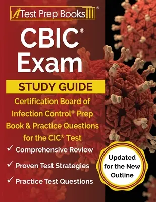 Študijná príručka na skúšku CBIC: Certification Board of Infection Control Prípravná kniha a praktické otázky na skúšku CIC [aktualizované pre novú osnovu - CBIC Exam Study Guide: Certification Board of Infection Control Prep Book and Practice Questions for the CIC Test [Updated for the New Outlin