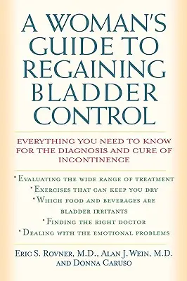 Sprievodca pre ženy, ako získať späť kontrolu nad močovým mechúrom: Všetko, čo potrebujete vedieť na diagnostiku a liečbu inkontinencie - A Woman's Guide to Regaining Bladder Control: Everything You Need to Know for the Diagnosis and Cure of Incontinence
