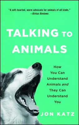 Rozhovory so zvieratami: Ako môžete porozumieť zvieratám a ony vám - Talking to Animals: How You Can Understand Animals and They Can Understand You