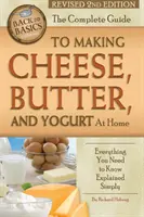 Kompletný sprievodca domácou výrobou syra, masla a jogurtu: Všetko, čo potrebujete vedieť, jednoducho vysvetlené, revidované 2. vydanie - The Complete Guide to Making Cheese, Butter, and Yogurt at Home: Everything You Need to Know Explained Simply Revised 2nd Edition