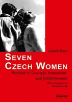 Sedem českých žien - portréty odvahy, humanizmu a osvietenosti - Seven Czech Women - Portaits of Courage, Humanism & Enlightment