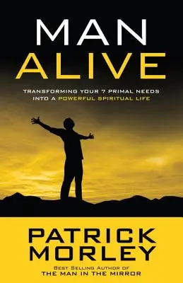Muž nažive: Premena vašich 7 základných potrieb na silný duchovný život - Man Alive: Transforming Your 7 Primal Needs Into a Powerful Spiritual Life