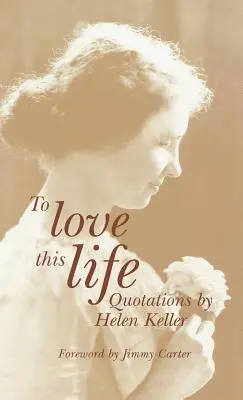 Milovať tento život: Citáty Helen Kellerovej - To Love This Life: Quotations by Helen Keller