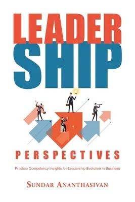 Perspektívy vedenia: Perspektívy: Poznatky z praxe o kompetenciách vedúcich pracovníkov v podnikaní - Leadership Perspectives: Practice Competency Insights for Leadership Evolution in Business