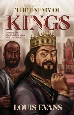 Nepriateľ kráľov: Kráľovský životný štýl: Poraziť kultúru sveta - The Enemy of Kings: Defeating the World's culture with a Kingdom lifestyle