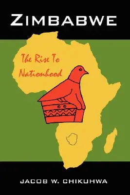 Zimbabwe: Vzostup k štátnosti - Zimbabwe: The Rise To Nationhood