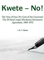 Kwete - Nie! - Veto štyroch percent ovládaných: nešťastná anglo-rodinská dohoda o urovnaní, 1969-1972 - Kwete - No! - The Veto of Four Percent of the Governed: the Ill-Fated Anglo-Rhodesian Settlement Agreement, 1969-1972