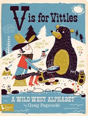 V Is for Vittles (V ako vďačný): A Wild West Alphabet: A Wild West Alphabet (Abeceda Divokého západu) - V Is for Vittles: A Wild West Alphabet: A Wild West Alphabet