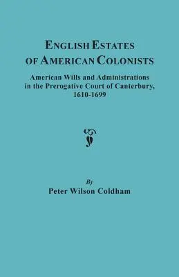 English Estates of American Colonists (Anglické majetky amerických kolonistov). Americké testamenty a administratívne rozhodnutia na Prerogatívnom súde v Canterbury, 1610-1699 - English Estates of American Colonists. American Wills and Administrations in the Prerogative Court of Canterbury, 1610-1699