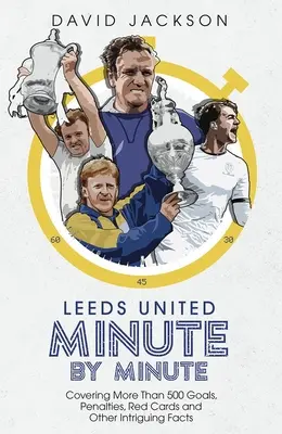 Leeds United Minúta po minúte: Viac ako 500 gólov, penalty, červené karty a ďalšie zaujímavé fakty - Leeds United Minute by Minute: Covering More Than 500 Goals, Penalties, Red Cards and Other Intriguing Facts