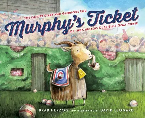 Murphyho lístok: Knižka: Hlúpy začiatok a slávny koniec kliatby Billyho kozy v Chicagu Cubs - Murphy's Ticket: The Goofy Start and Glorious End of the Chicago Cubs Billy Goat Curse