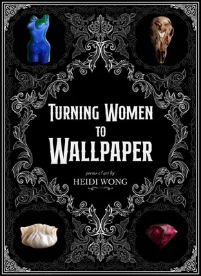 Premena na tapetu: Básne a umenie - Turning to Wallpaper: Poems and Art