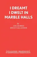 Snívalo sa mi, že bývam v mramorových sálach - I Dreamt I Dwelt in Marble Halls