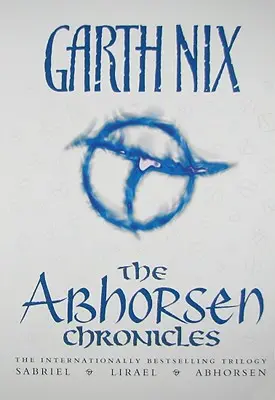 Kroniky Abhorsenu: Sabriel/Lirael/Abhorsen - The Abhorsen Chronicles: Sabriel/Lirael/Abhorsen