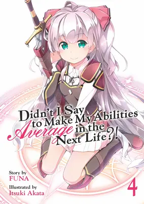 Nepovedal som, že v ďalšom živote budú moje schopnosti priemerné?! (Light Novel) Vol. 4 - Didn't I Say to Make My Abilities Average in the Next Life?! (Light Novel) Vol. 4
