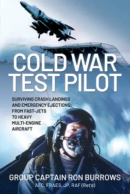 Testovací pilot studenej vojny: Prežitie núdzového pristátia a núdzového katapultovania od rýchlych lietadiel po ťažké viacmotorové lietadlá - Cold War Test Pilot: Surviving Crash Landing and Emergency Ejections from Fast-Jets to Heavy Multi-Engine Aircraft