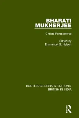 Bharati Mukherjee: Bhúhher Muhammadhey: Critical Perspectives: Critical Perspectives - Bharati Mukherjee: Critical Perspectives