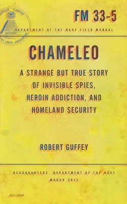 Chameleo: Podivný, ale pravdivý príbeh o neviditeľných špiónoch, závislosti na heroíne a vnútornej bezpečnosti - Chameleo: A Strange But True Story of Invisible Spies, Heroin Addiction, and Homeland Security