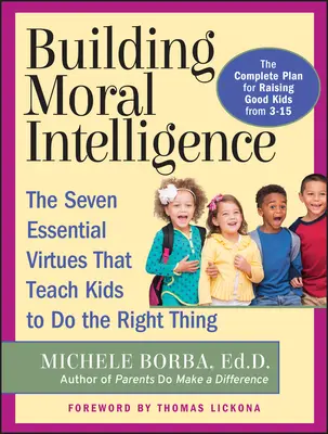 Budovanie morálnej inteligencie: Sedem základných cností, ktoré učia deti robiť správne veci - Building Moral Intelligence: The Seven Essential Virtues That Teach Kids to Do the Right Thing