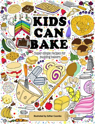 Deti vedia piecť: Recepty pre začínajúcich pekárov - Kids Can Bake: Recipes for Budding Bakers