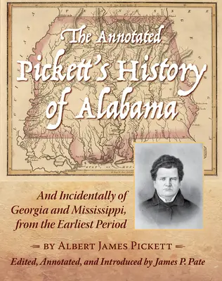 Anotované Pickettove dejiny Alabamy: A mimochodom aj Georgie a Mississippi, od najstaršieho obdobia - The Annotated Pickett's History of Alabama: And Incidentally of Georgia and Mississippi, from the Earliest Period