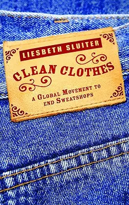 Čisté oblečenie: Globálne hnutie za ukončenie sweatshopov - Clean Clothes: A Global Movement To End Sweatshops