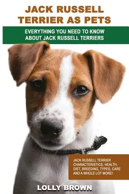 Jack Russell teriér ako domáce zvieratko: Jack Russell teriér Charakteristika, zdravie, strava, chov, typy, starostlivosť a mnoho ďalšieho! Všetko, čo potrebujete - Jack Russell Terrier as Pets: Jack Russell Terrier Characteristics, Health, Diet, Breeding, Types, Care and a whole lot more! Everything You Need to