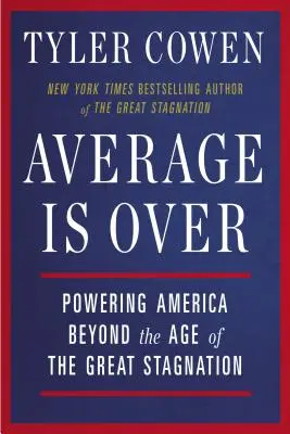 Priemer sa skončil: Priemer: Ako prekonať obdobie veľkej stagnácie v Amerike - Average Is Over: Powering America Beyond the Age of the Great Stagnation