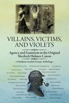 Zloduchovia, obete a fialky: Agentúra a feminizmus v pôvodnom kánone Sherlocka Holmesa - Villains, Victims, and Violets: Agency and Feminism in the Original Sherlock Holmes Canon