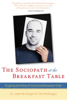 Sociopat pri raňajkovom stole: Rozpoznávanie a zaobchádzanie s antisociálnymi a manipulatívnymi ľuďmi - The Sociopath at the Breakfast Table: Recognizing and Dealing with Antisocial and Manipulative People