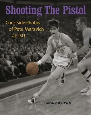 Streľba z pištole: Fotografie Petea Maravicha z ihriska LSU - Shooting the Pistol: Courtside Photos of Pete Maravich at LSU