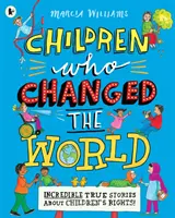 Deti, ktoré zmenili svet: Neuveriteľné skutočné príbehy o právach detí! - Children Who Changed the World: Incredible True Stories About Children's Rights!